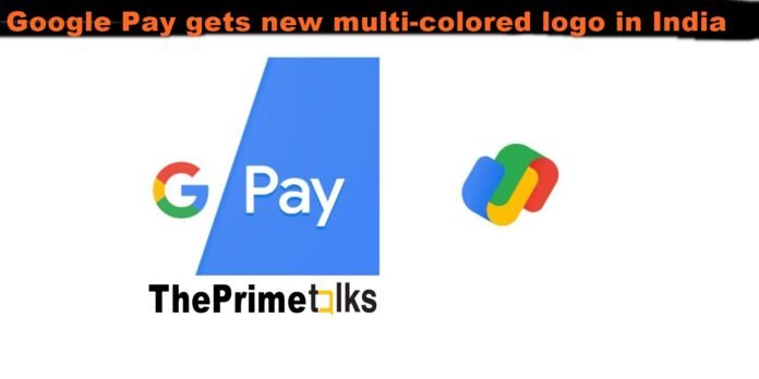 Google pay gets new multi colored logo in india