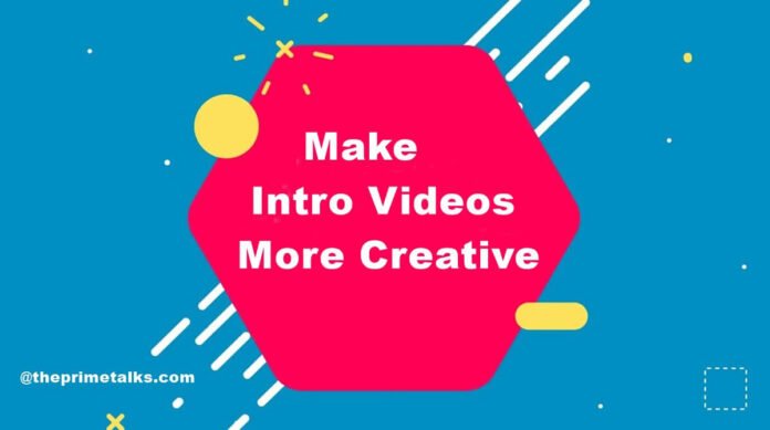 How can you make intro videos more creative yet engaging